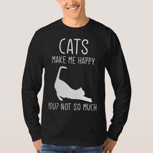 Cats Make Me Happy  For Kitten Cat T-shirt (Voorkant)