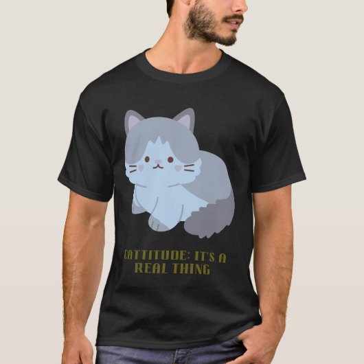 Cattitude: Het is een echt iets T-shirt (Voorkant)