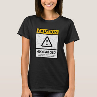 CAUTION 40 Year Old 40th Birthday Gift T-shirt