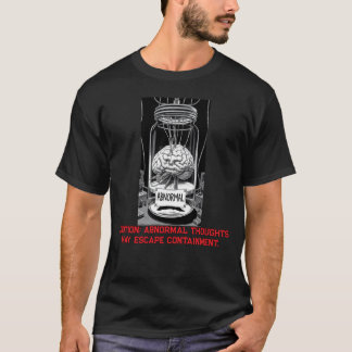 Caution: Abnormal Thoughts May Escape Containment T-shirt