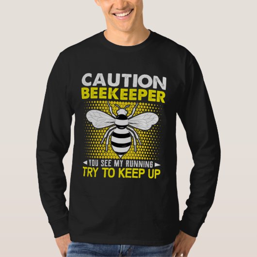 Caution Beekeeper You See My Running Try To Keep U T-shirt (Voorkant)