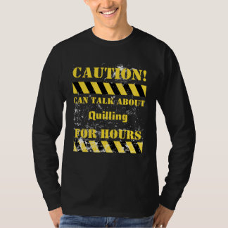 Caution can talk about quilling for hours t-shirt