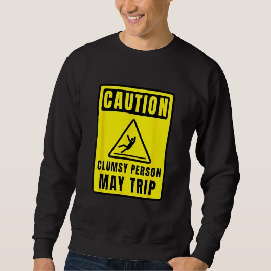 Caution Clumsy Person May Trip Apparel Trui (Voorkant)