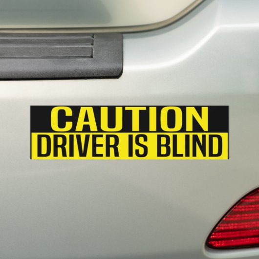 caution driver is blind bumpersticker (Op auto)