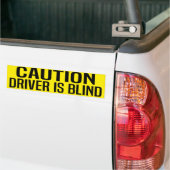 caution driver is blind bumpersticker (Op Truck)