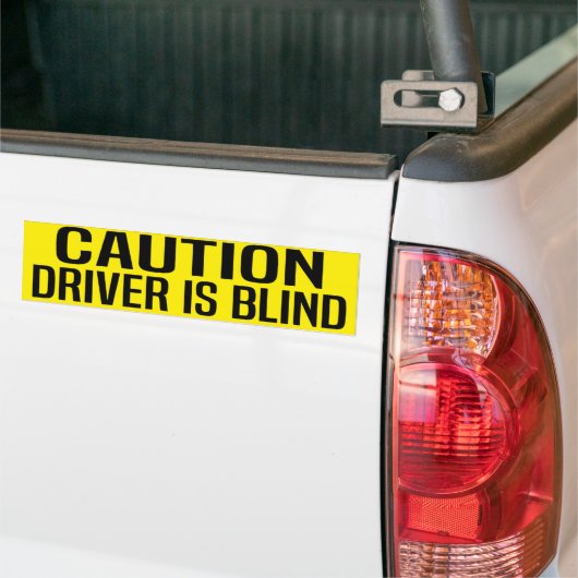 caution driver is blind bumpersticker (Op Truck)