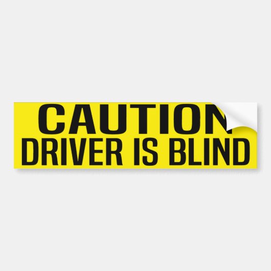 caution driver is blind bumpersticker (Voorkant)