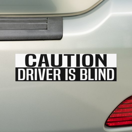 caution driver is blind bumpersticker (Op auto)