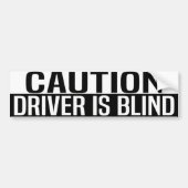 caution driver is blind bumpersticker (Voorkant)