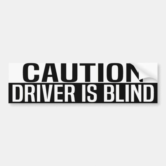 caution driver is blind bumpersticker (Voorkant)