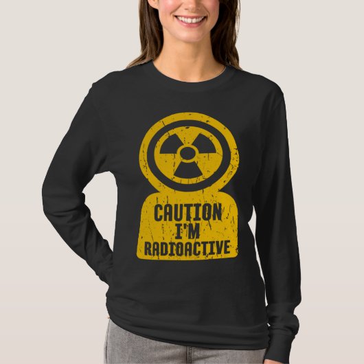 Caution I m Radioactive One Of Coolest  Caution Si T-shirt (Voorkant)