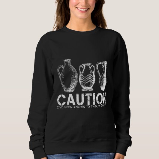 Caution- I've been known to Throw Things - Pottery Trui (Voorkant)
