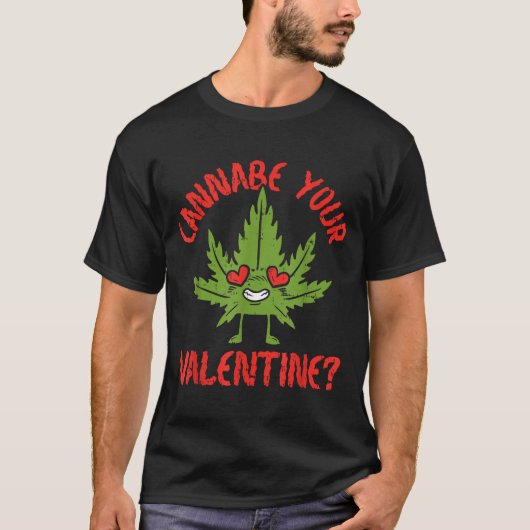 Cbe Your Valentine Weed Stoner  T-shirt (Voorkant)
