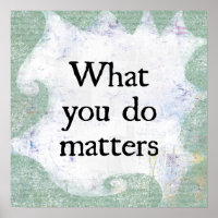 Ce que vous faites compte Poster Wall Art