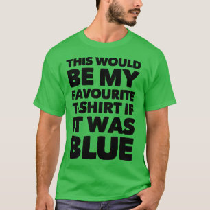 Ce Serait Mon T-shirt Préféré S'Il Était Bleu