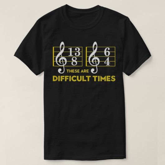 Ce Sont Les Temps Difficiles Tshirt Musique Lover (Design devant)
