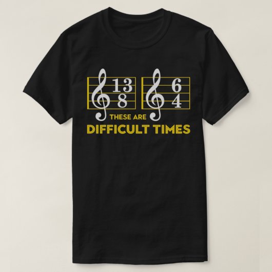 Ce Sont Les Temps Difficiles Tshirt Musique Lover (Design devant)