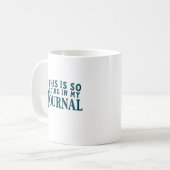 Ceci va tellement dans ma tasse de journal (Devant gauche)