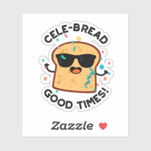 Cele-brood Good Times Funny Bread Pun Sticker