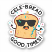 Cele-brood Good Times Funny Bread Pun Sticker (Voorkant)