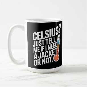 Celsius? Vertel me gewoon of ik een jas nodig heb  Koffiemok