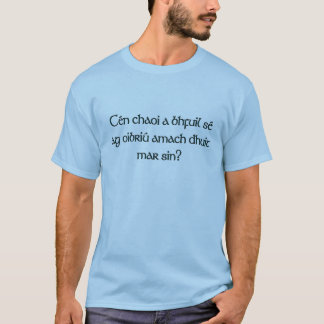 Cén chaoi...("Hoe werkt dat voor je?") T-shirt