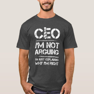 CEO Ik ga niet alleen uitleggen waarom ik gelijk h T-shirt