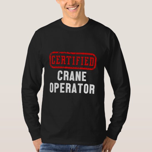 Certified Crane Operator Construction Site Worker T-shirt (Voorkant)