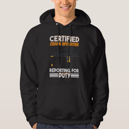 Certified Crane Operator reporting for duty Constr Hoodie (Voorkant)