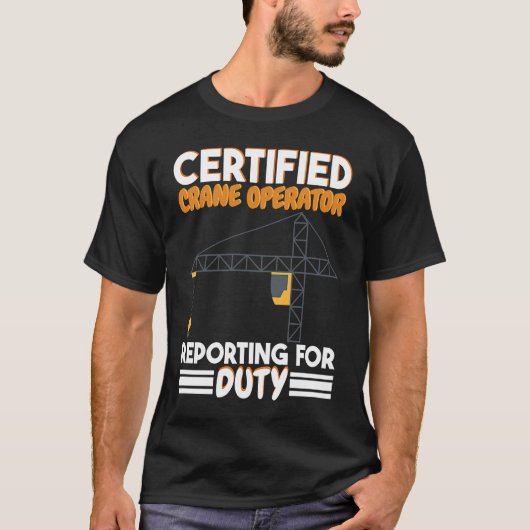 Certified Crane Operator reporting for duty Constr T-shirt (Voorkant)