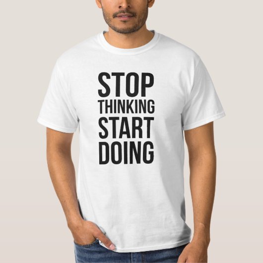 Cessez de penser le début faisant le T-shirt de (Devant)
