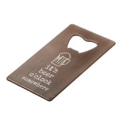 C'est Beer O'Clock Somewhere Bottle Opener (Devant Angle)