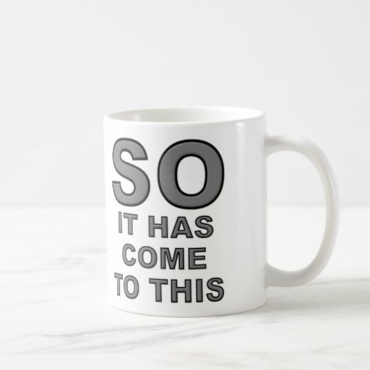 C'est donc arrivé à cela Mug drôle (Droite)