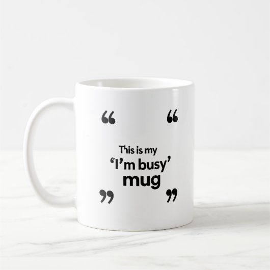 C'est mon mug « Je suis occupé » – Citation d'ambi (Gauche)