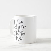 C'est trop tôt pour me parler Mug Drôle (Devant gauche)
