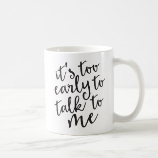 C'est trop tôt pour me parler Mug Drôle