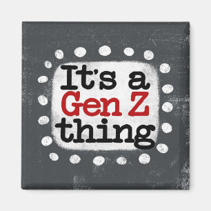 C'est un aimant de réfrigération Gen Z Thing