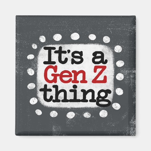 C'est un aimant de réfrigération Gen Z Thing (Devant)