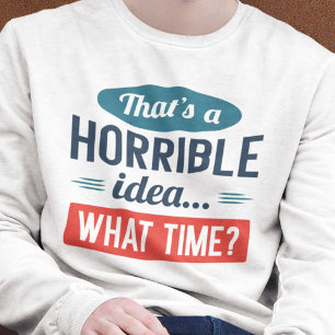 C'est un Sweatshirt d'idée horrible