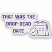 C'était la date limite - autocollant découpé (Devant)