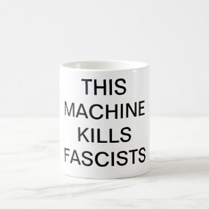 CETTE MACHINE TUE la tasse de FASCISTES