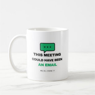 Cette réunion aurait pu être un courriel Tasse drô