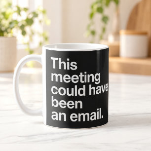 Cette réunion aurait pu être un courriel Tasse noi