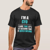CFO veronderstelt dat ik nooit verkeerd ben grappi T-shirt (Voorkant)