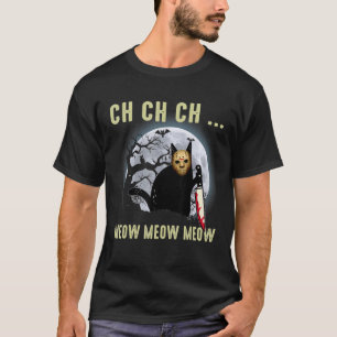 Ch Ch Ch Meow Meow Meow Horror Griezelen Halloween T-shirt
