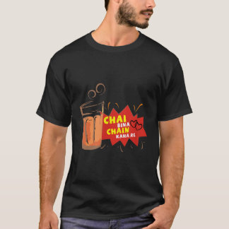 Chai Bina Chain Kaha Re Desi Funny Sarcastic Bolly T-shirt