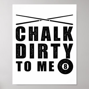 Chalk Dirty To Me' Biljarten Grappig Gezegde Poster
