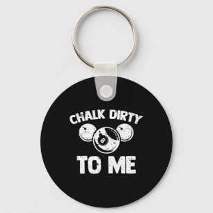 Chalk Dirty To Me - Grappige Pool Player Pool Tabl Sleutelhanger