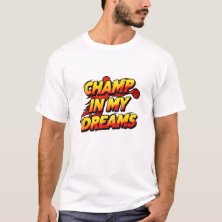 Champ in mijn dromen t-shirt