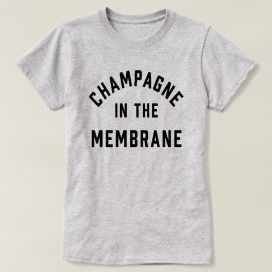 Champagne in the Membrane T-Shirt (Design voorkant)
